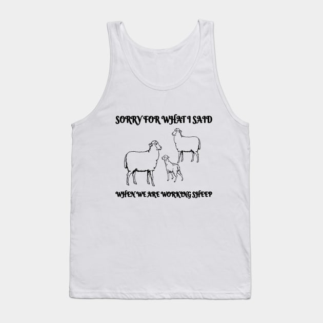 Sorry for what i said when we were working sheep farmer gift Tank Top by Fmk1999